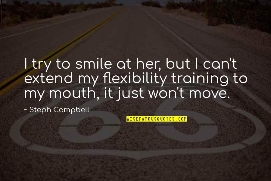 Move On And Smile Quotes By Steph Campbell: I try to smile at her, but I