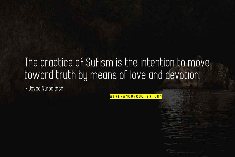 Move On For Love Quotes By Javad Nurbakhsh: The practice of Sufism is the intention to