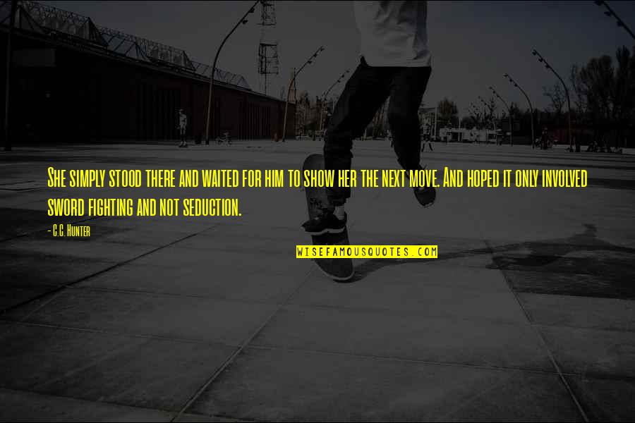 Move On From Him Quotes By C.C. Hunter: She simply stood there and waited for him Move On From Him Quotes By C.C. Hunter: She simply stood there and waited for him