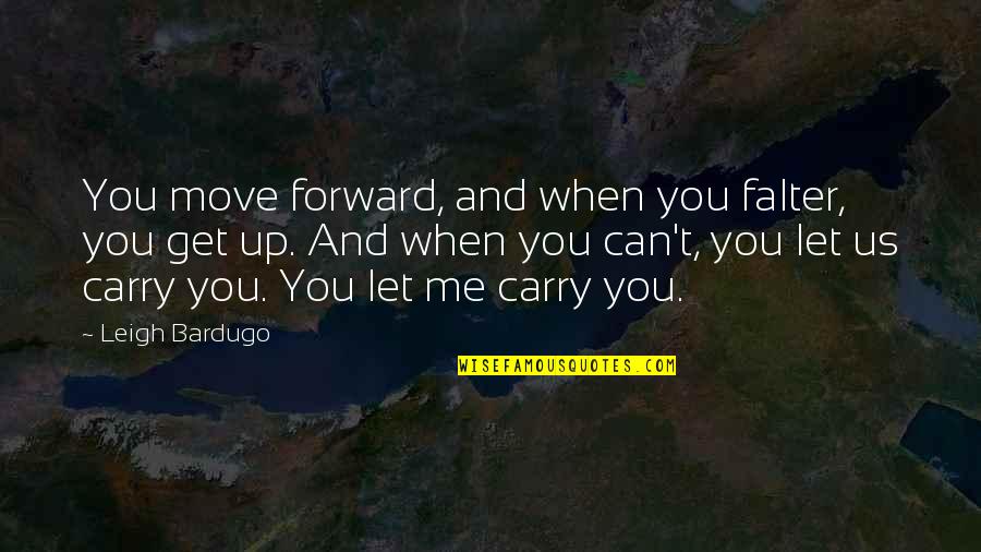 Move On From Me Quotes By Leigh Bardugo: You move forward, and when you falter, you