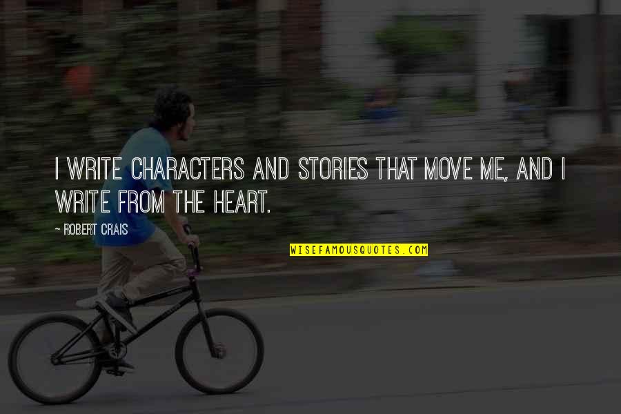 Move On From Me Quotes By Robert Crais: I write characters and stories that move me,