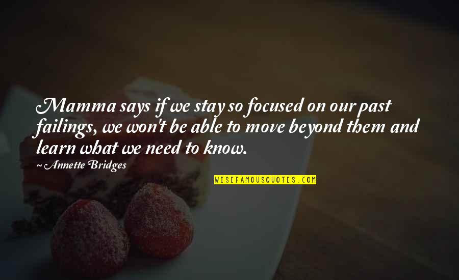 Move On From The Past Quotes By Annette Bridges: Mamma says if we stay so focused on