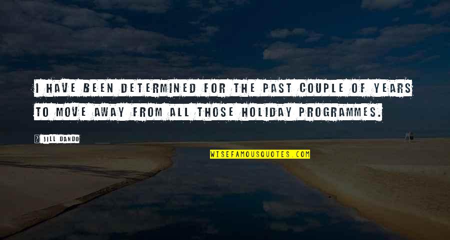 Move On From The Past Quotes By Jill Dando: I have been determined for the past couple