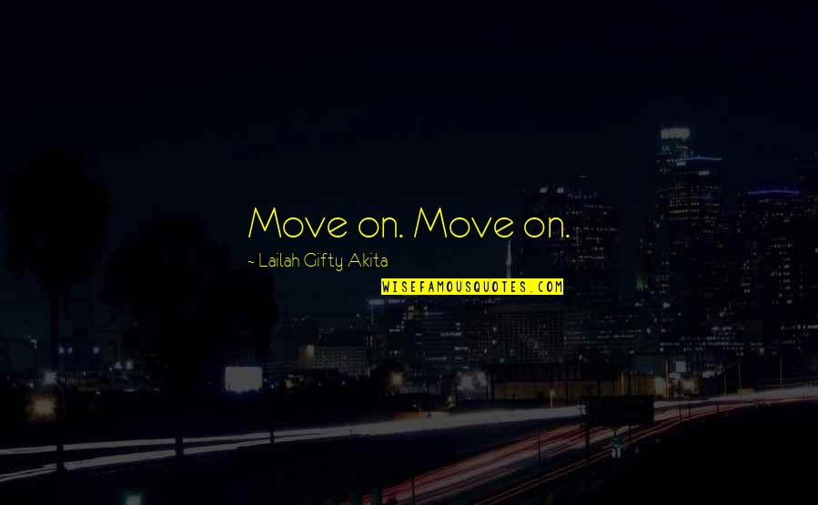 Move On From The Past Quotes By Lailah Gifty Akita: Move on. Move on.