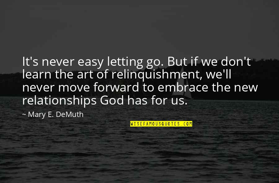 Move On From The Past Quotes By Mary E. DeMuth: It's never easy letting go. But if we