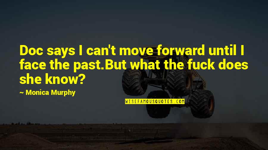 Move On From The Past Quotes By Monica Murphy: Doc says I can't move forward until I