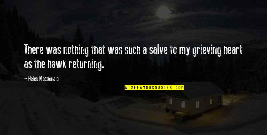 Move On In Break Up Tagalog Quotes By Helen Macdonald: There was nothing that was such a salve