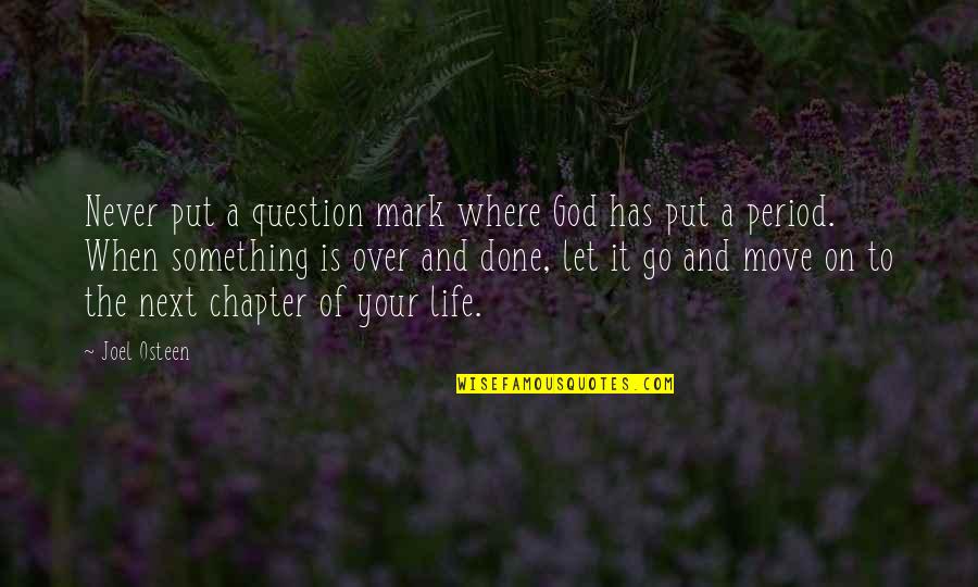 Move On Let It Go Quotes By Joel Osteen: Never put a question mark where God has