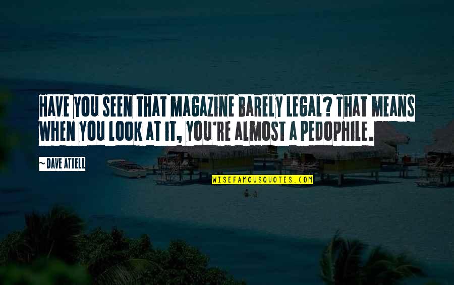 Move On New Life Quotes By Dave Attell: Have you seen that magazine Barely Legal? That Move On New Life Quotes By Dave Attell: Have you seen that magazine Barely Legal? That