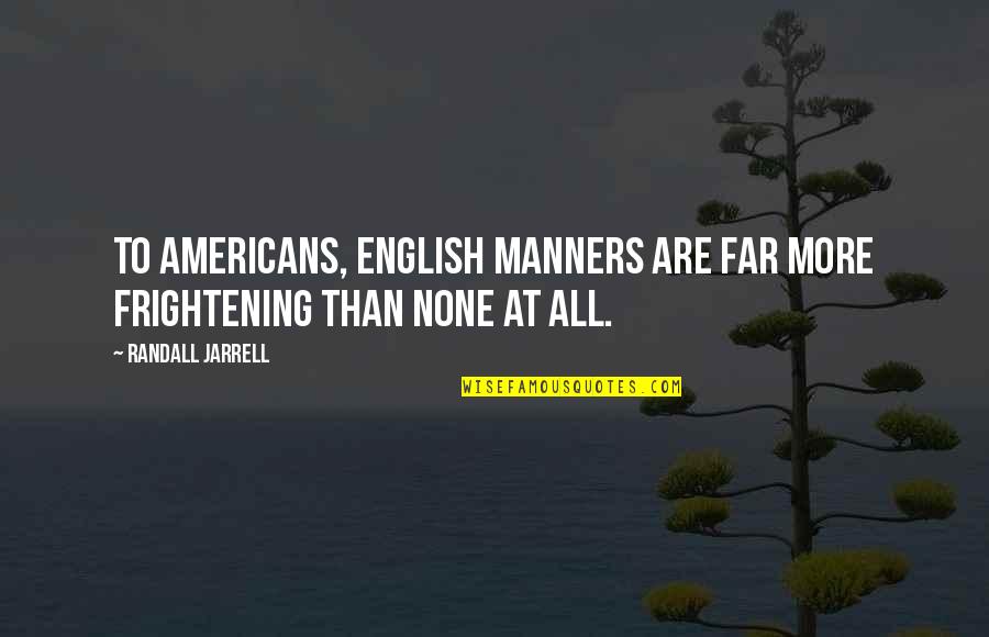 Move On Pinterest Quotes By Randall Jarrell: To Americans, English manners are far more frightening