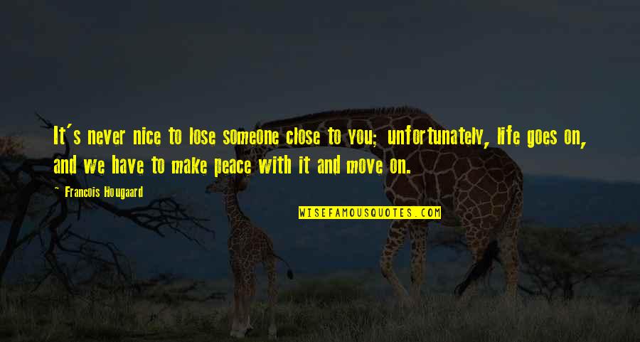 Move On With Life Quotes By Francois Hougaard: It's never nice to lose someone close to