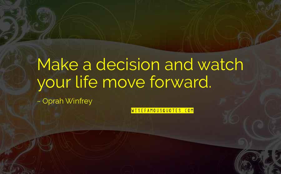 Move On With Life Quotes By Oprah Winfrey: Make a decision and watch your life move