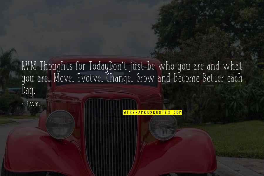Move On With Life Quotes By R.v.m.: RVM Thoughts for TodayDon't just be who you