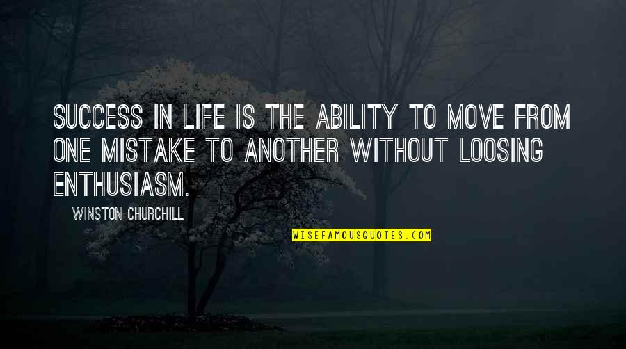 Move On With Life Quotes By Winston Churchill: Success in life is the ability to move