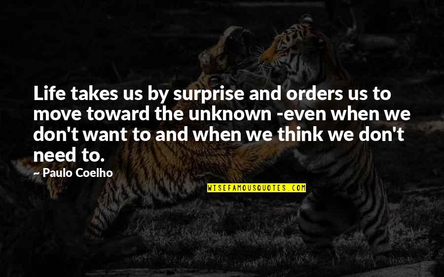 Move On With Your Life Quotes By Paulo Coelho: Life takes us by surprise and orders us