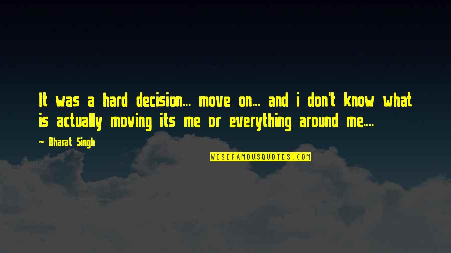 Move Or Move On Quotes By Bharat Singh: It was a hard decision... move on... and