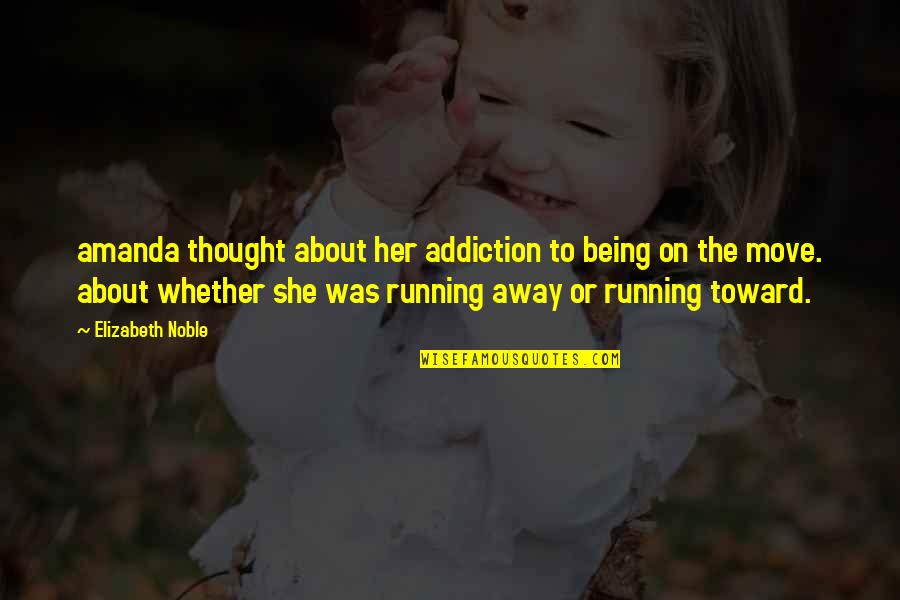 Move Or Move On Quotes By Elizabeth Noble: amanda thought about her addiction to being on