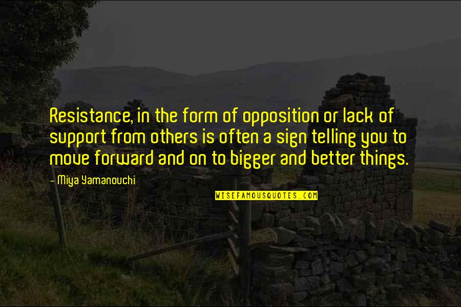 Move Or Move On Quotes By Miya Yamanouchi: Resistance, in the form of opposition or lack