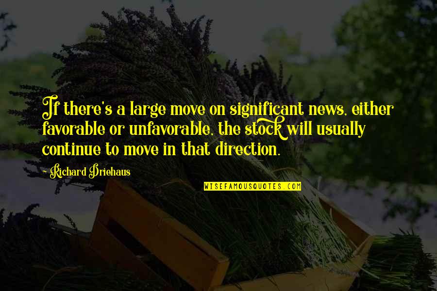 Move Or Move On Quotes By Richard Driehaus: If there's a large move on significant news,