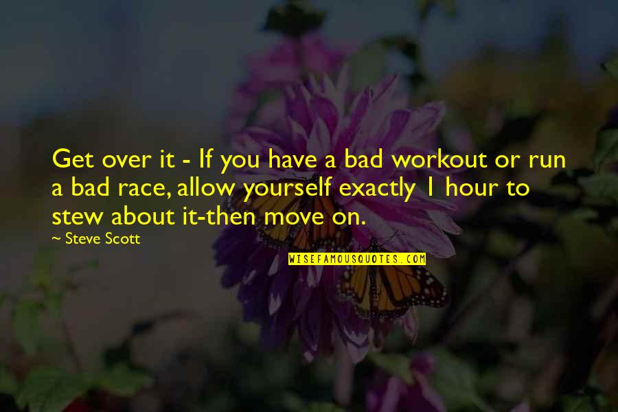 Move Or Move On Quotes By Steve Scott: Get over it - If you have a