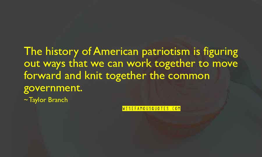Move Out Quotes By Taylor Branch: The history of American patriotism is figuring out