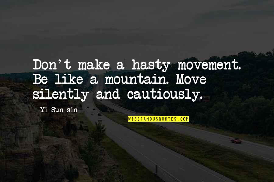 Move Silently Quotes By Yi Sun-sin: Don't make a hasty movement. Be like a