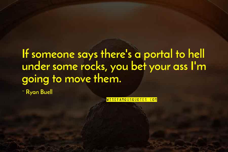 Move The Hell On Quotes By Ryan Buell: If someone says there's a portal to hell