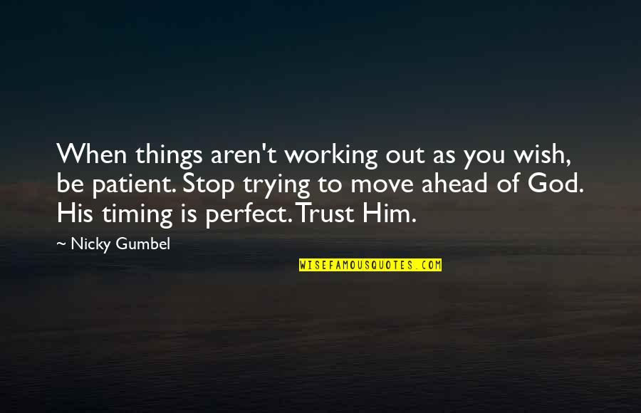 Move When God Quotes By Nicky Gumbel: When things aren't working out as you wish,