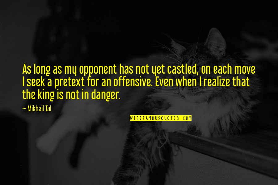 Move When Quotes By Mikhail Tal: As long as my opponent has not yet