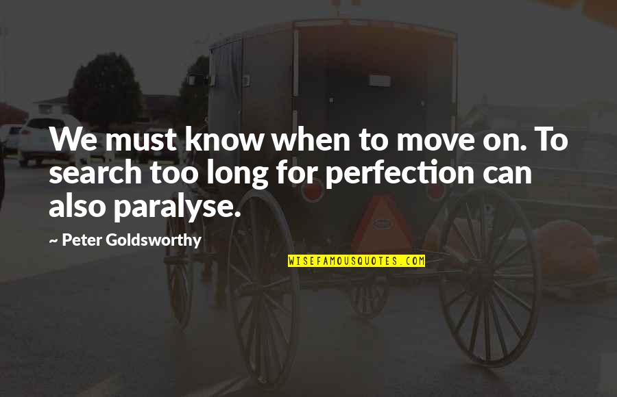 Move When Quotes By Peter Goldsworthy: We must know when to move on. To
