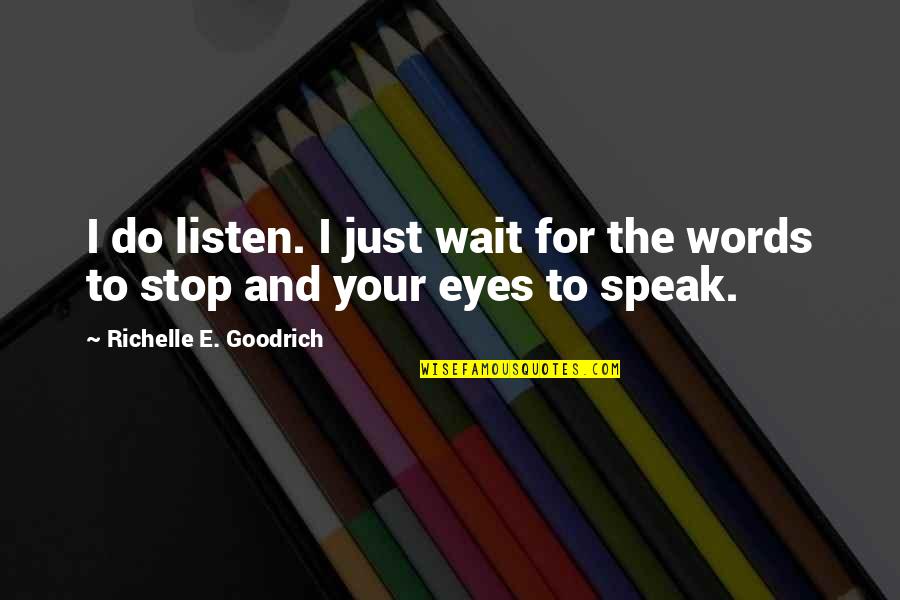 Move With Grace Quotes By Richelle E. Goodrich: I do listen. I just wait for the Move With Grace Quotes By Richelle E. Goodrich: I do listen. I just wait for the