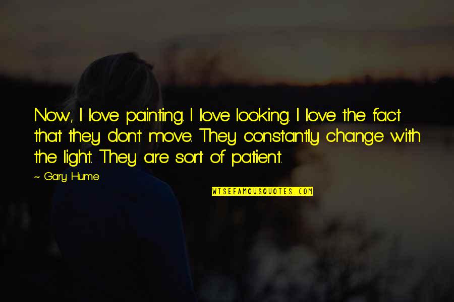 Move With Love Quotes By Gary Hume: Now, I love painting. I love looking. I