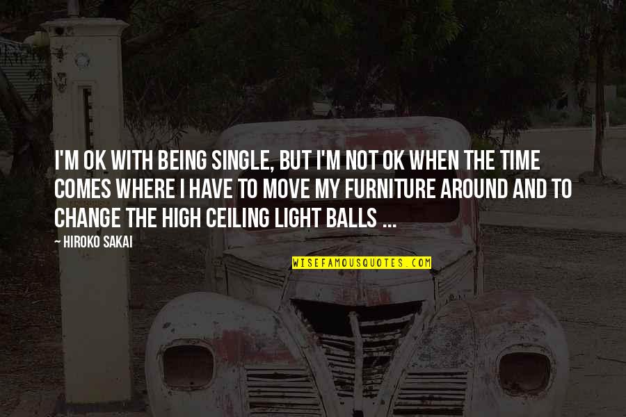 Move With Love Quotes By Hiroko Sakai: I'm OK with being single, but I'm not