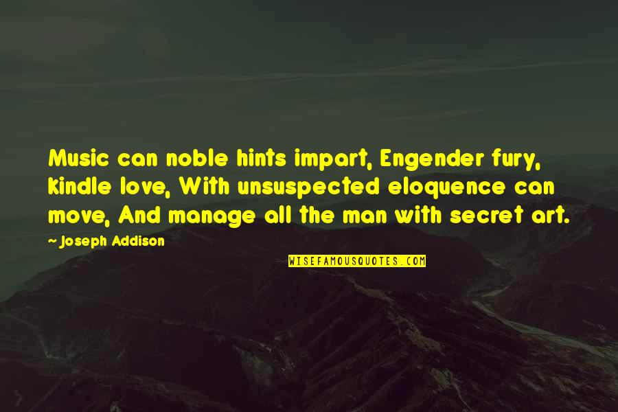 Move With Love Quotes By Joseph Addison: Music can noble hints impart, Engender fury, kindle
