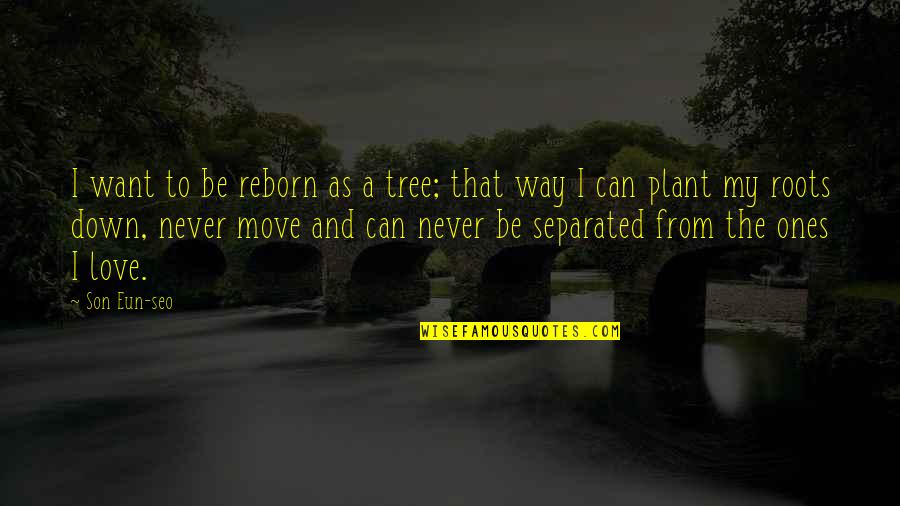 Move You Are Not A Tree Quotes By Son Eun-seo: I want to be reborn as a tree;