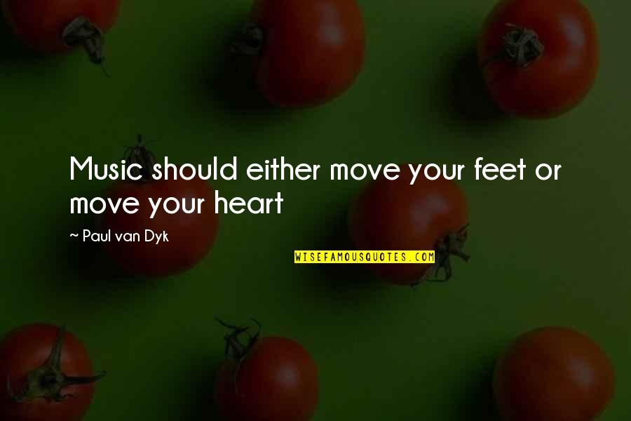 Move Your Feet Quotes By Paul Van Dyk: Music should either move your feet or move Move Your Feet Quotes By Paul Van Dyk: Music should either move your feet or move