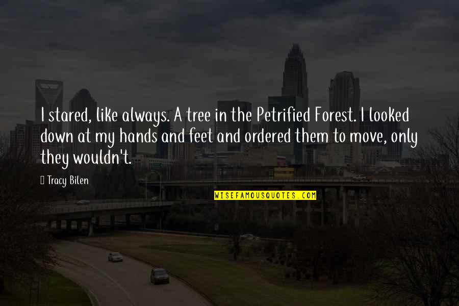 Move Your Feet Quotes By Tracy Bilen: I stared, like always. A tree in the