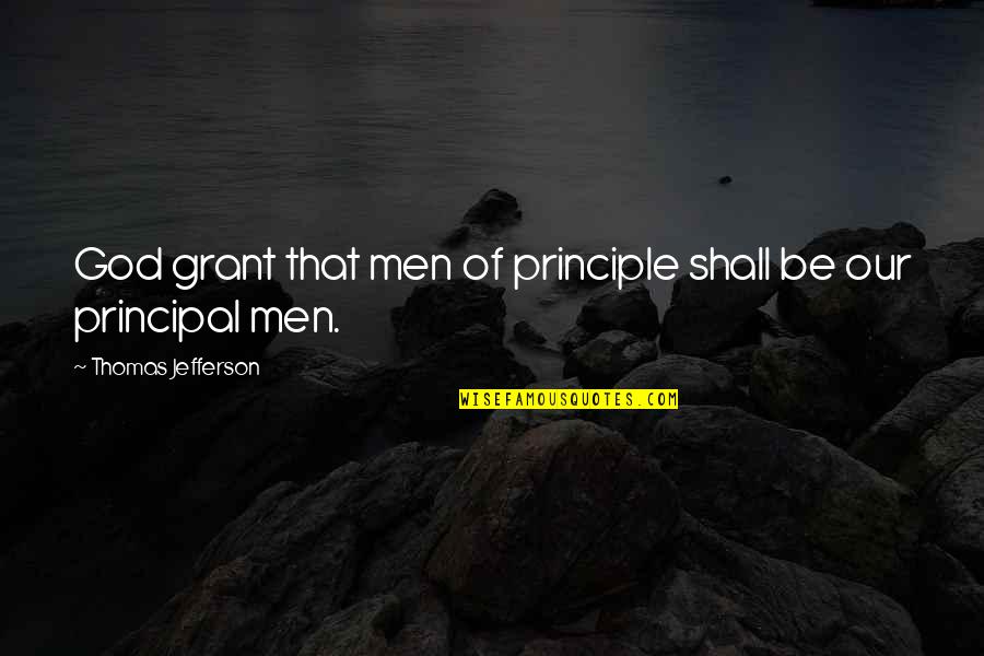 Moveable Feast Quotes By Thomas Jefferson: God grant that men of principle shall be