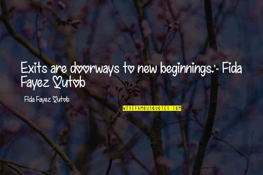 Moved And Not Getting Quotes By Fida Fayez Qutob: Exits are doorways to new beginnings.'- Fida Fayez