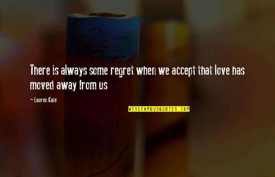 Moved Away Quotes By Lauren Kate: There is always some regret when we accept