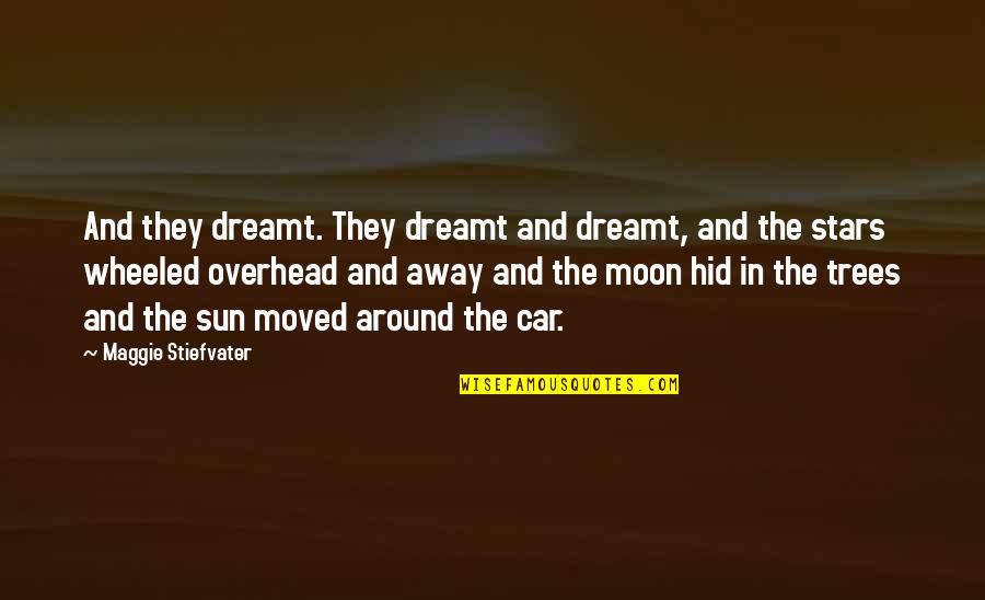 Moved Away Quotes By Maggie Stiefvater: And they dreamt. They dreamt and dreamt, and