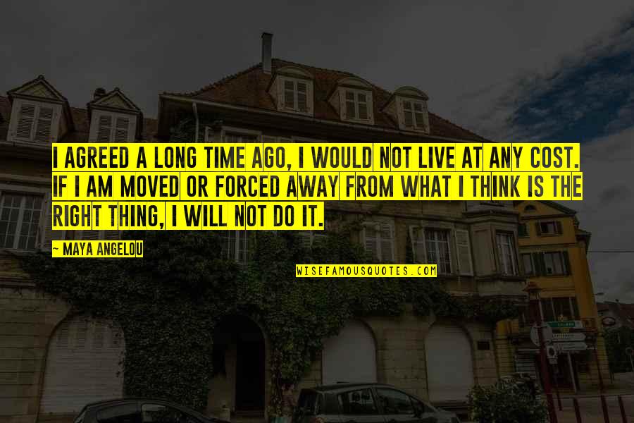 Moved Away Quotes By Maya Angelou: I agreed a long time ago, I would Moved Away Quotes By Maya Angelou: I agreed a long time ago, I would
