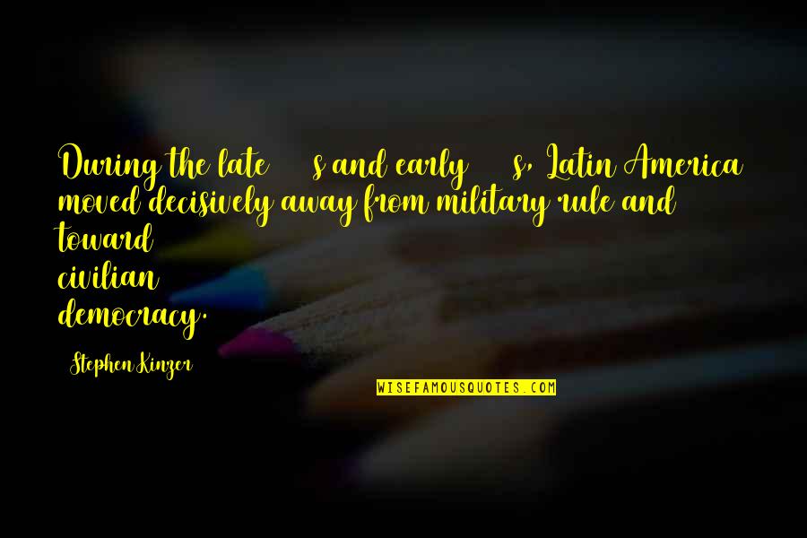 Moved Away Quotes By Stephen Kinzer: During the late 1970s and early 1980s, Latin Moved Away Quotes By Stephen Kinzer: During the late 1970s and early 1980s, Latin