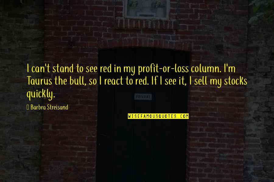 Moved On And Happy Quotes By Barbra Streisand: I can't stand to see red in my