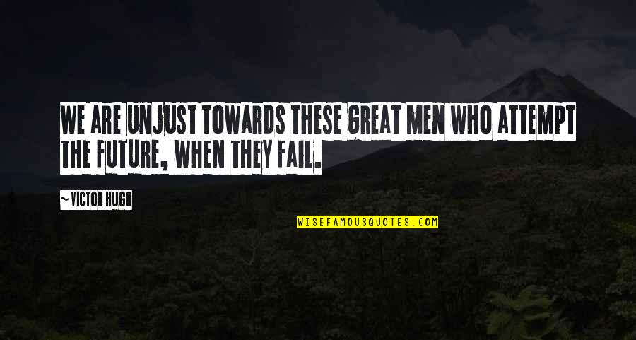 Moved On And Happy Quotes By Victor Hugo: We are unjust towards these great men who