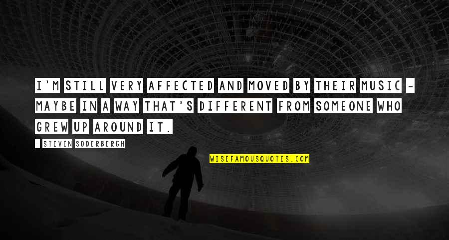 Moved Up Quotes By Steven Soderbergh: I'm still very affected and moved by their