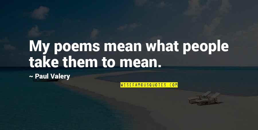 Moveis De Sala Quotes By Paul Valery: My poems mean what people take them to