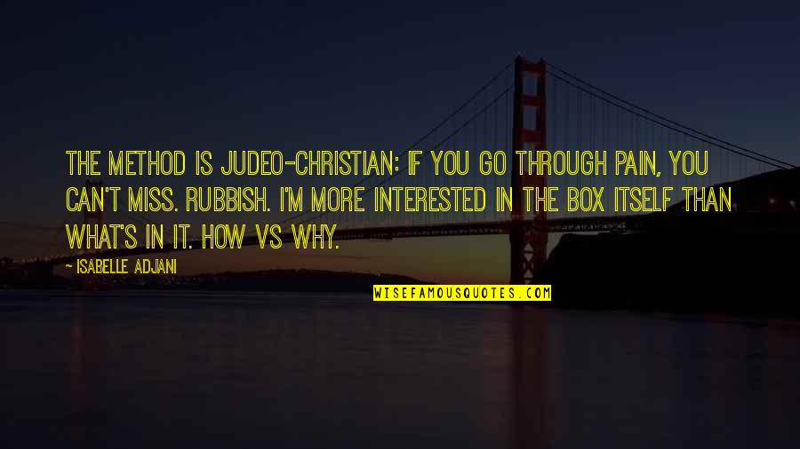 Moveis Linhares Quotes By Isabelle Adjani: The Method is Judeo-Christian: if you go through Moveis Linhares Quotes By Isabelle Adjani: The Method is Judeo-Christian: if you go through