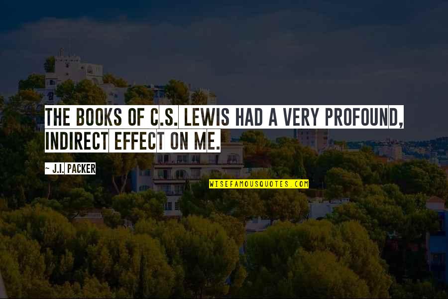 Moveless Quotes By J.I. Packer: The books of C.S. Lewis had a very