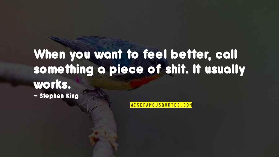 Moveless Quotes By Stephen King: When you want to feel better, call something